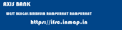 AXIS BANK  WEST BENGAL BIRBHUM RAMPURHAT RAMPURHAT  ifsc code